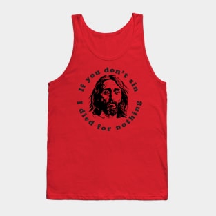 If You Don't Sin I Died For Nothing Tank Top